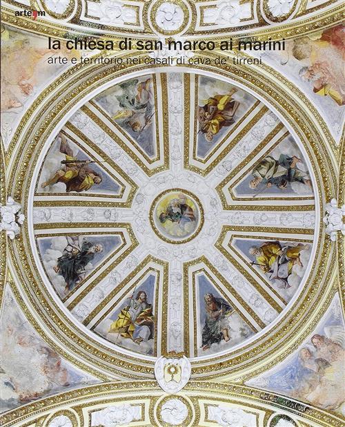 La Chiesa Di San Marco Ai Marini. Arte E Territorio Nei Casali Di Caa De' Tirreni