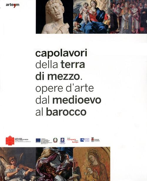 Capolavori Della Terra Di Mezzo. Opere D'arte Dal Medioevo Al Barocco.Catalogo Della Mostra