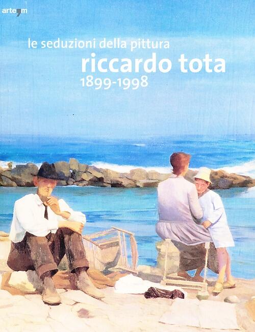 Le Seduzioni Della Pittura. Riccardo Tota 1899-1998. Catalogo Della Mostra Bari