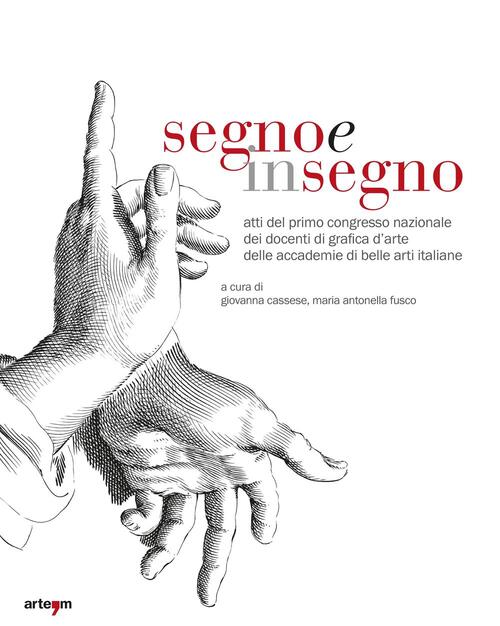 Segno E Insegno. Atti Del 1 Congresso Nazionale Dei Docenti Di Grafica D'arte Delle Accademie Di Be
