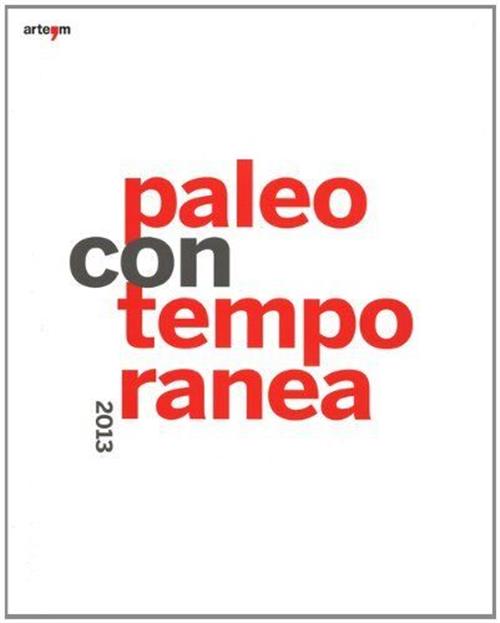 Paleocontemporanea 2013. Catalogo Della Mostra Napoli