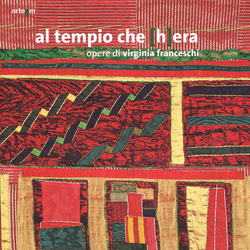 Al Tempio Che (H)Era. Opere Di Virginia Franceschi. Catalogo Della Mostra Foce Sele