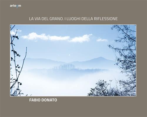 La Via Del Grano. I Luoghi Della Riflessione
