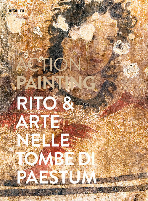 Action Painting. Rito & Arte Nelle Tombe Di Paestum