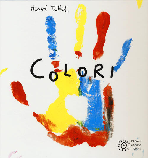 Colori. Ediz. Illustrata Herve Tullet Franco Cosimo Panini 2014