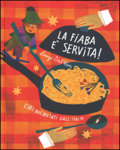 La Fiaba E Servita! Cibi Incantati Dall'italia Luigi Dal Cin Franco Cosimo Pan