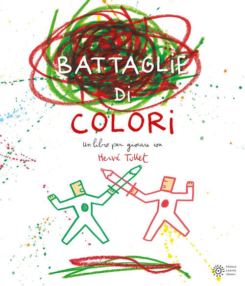 Le Battaglie Di Colori. Ediz. A Colori Herve Tullet Franco Cosimo Panini 2017