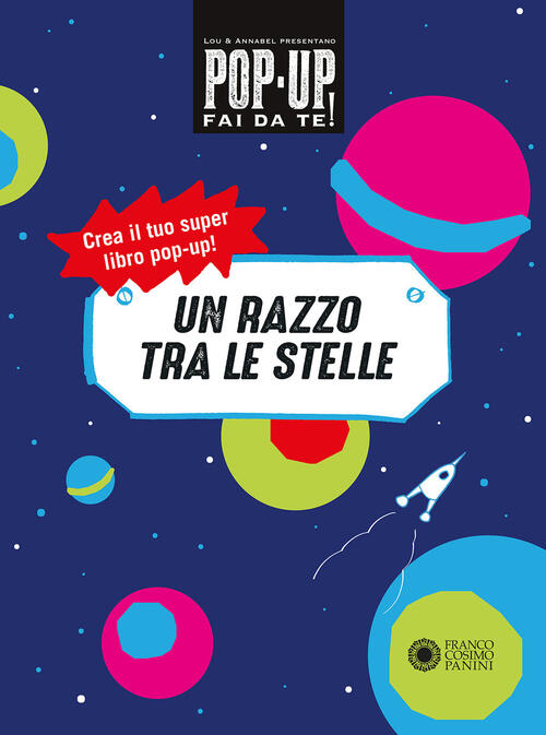 Un Razzo Tra Le Stelle. Pop Up Fai Da Te Lou Bast Franco Cosimo Panini 2018