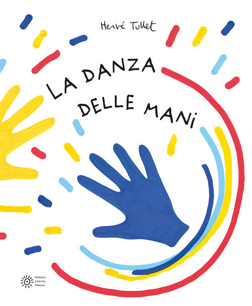 La Danza Delle Mani. Ediz. Illustrata Herve Tullet Franco Cosimo Panini 2022