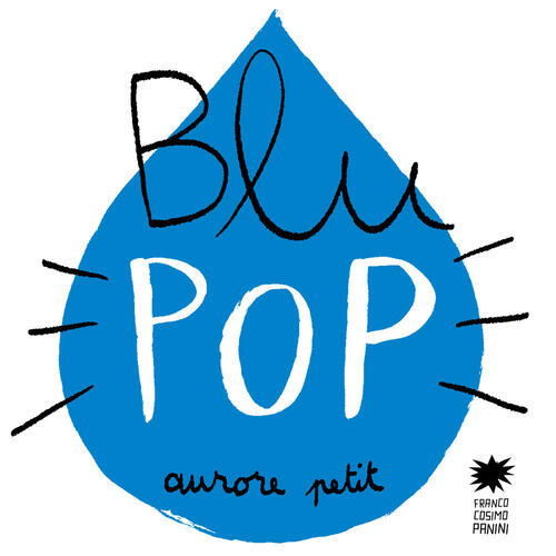 Blu Pop. Ediz. Illustrata Aurore Petit Franco Cosimo Panini 2023