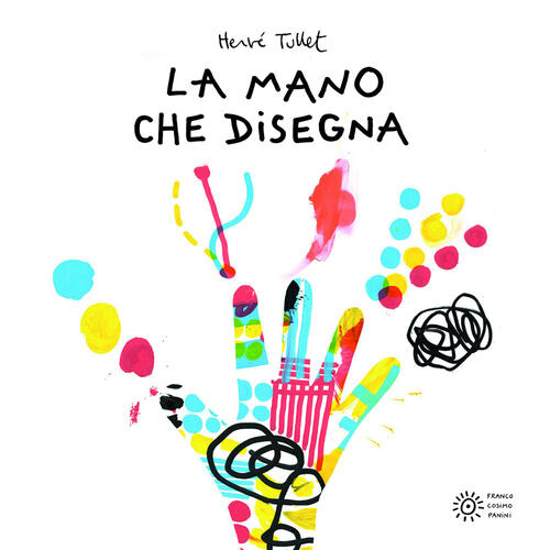 La Mano Che Disegna Herve Tullet Franco Cosimo Panini 2024