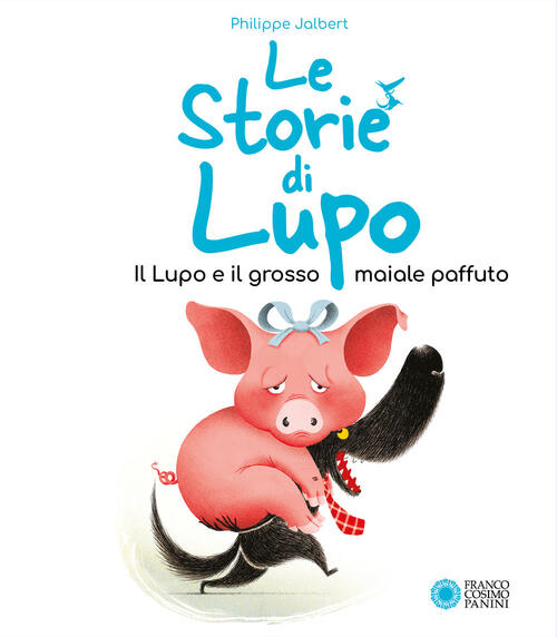 Il Lupo E Il Grosso Maiale Paffuto. Le Storie Di Lupo Philippe Jalbert Franco