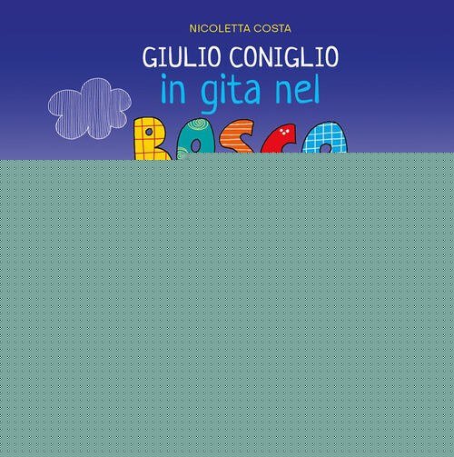 Giulio Coniglio In Gita Nel Bosco. Nuova Ediz. Nicoletta Costa Franco Cosimo P