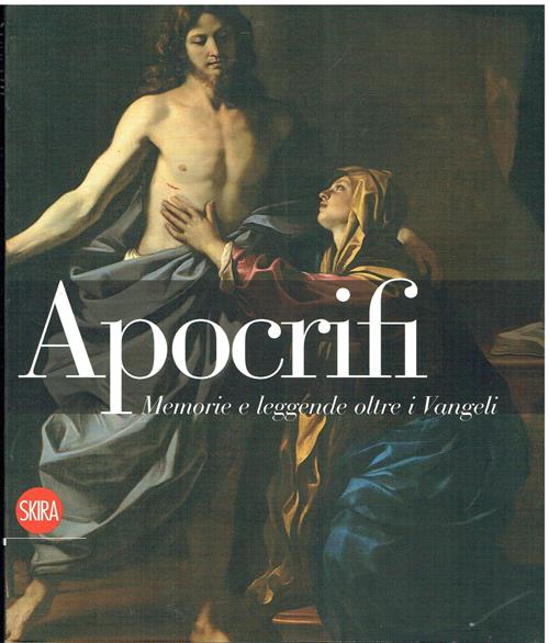 Apocrifi. Memorie E Leggende Oltre I Vangeli S. Castri Skira 2009