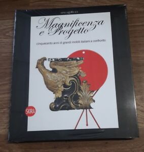 Magnificenza E Progetto. Cinquecento Anni Di Grandi Mobili Italiani A Confronto
