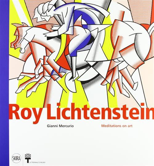 Roy Lichtenstein. Meditations On Art Gianni Mercurio Skira 2012