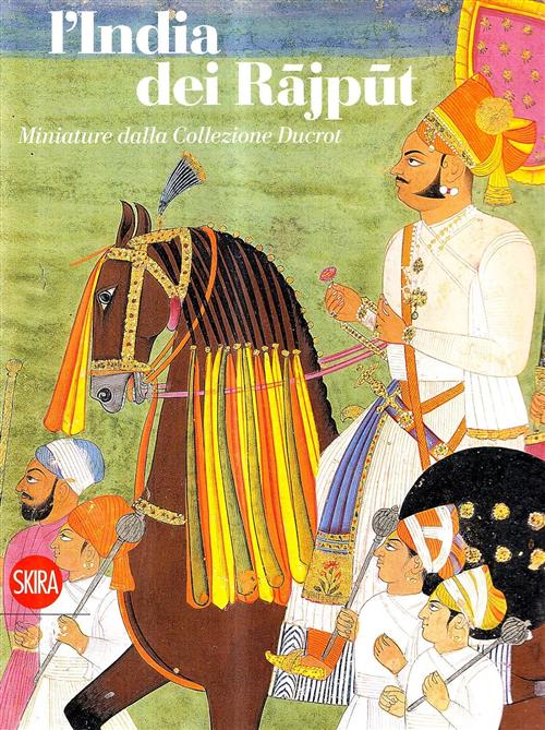 L'india Dei Rajput. Miniature Indiane Della Collezione Ducrot Claudia Ramasso