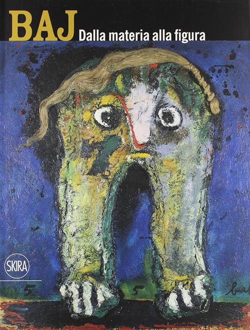 Enrico Baj. Dalla Materia Alla Figura R. Cerini Baj, L. Caprile Skira 2010