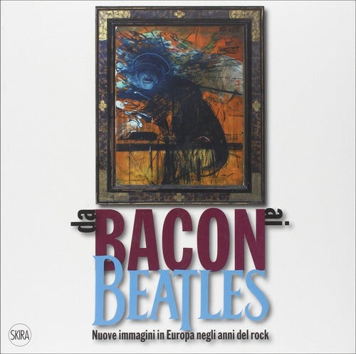 Da Bacon Ai Beatles. Nuove Immagini In Europa Negli Anni Del Rock