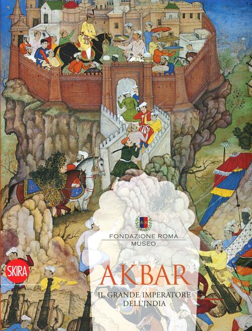 Akbar. Il Grande Imperatore Dell'india 1542-1605