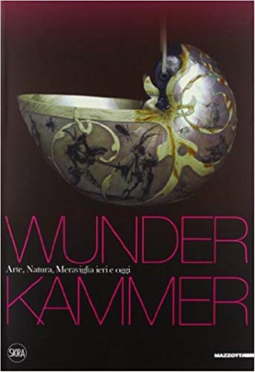 Wunder Kammer Arte Natura Meraviglia Galli Michero Skira 2013
