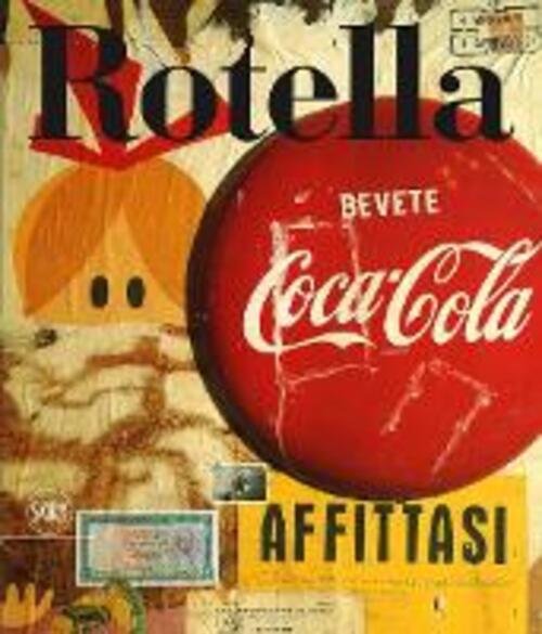 Mimmo Rotella. Catalogo Ragionato. Vol. 1: 1944-1961 Germano Celant Skira 2016