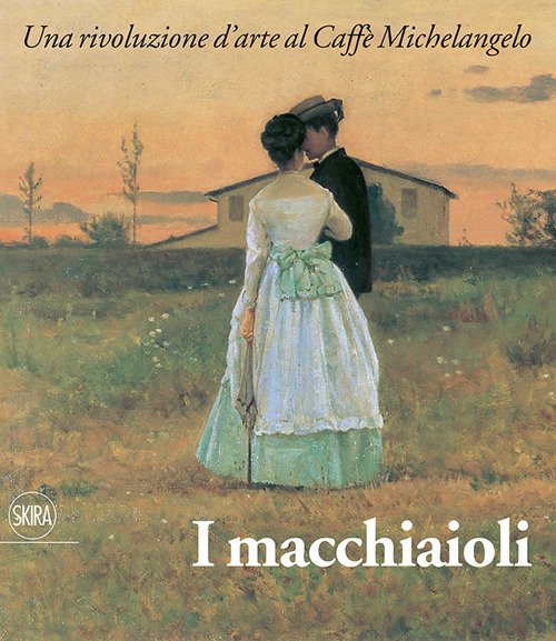 I Macchiaioli E Il Loro Tempo.Una Rivoluzione D'arte Al Caffe Michelangelo Gwe