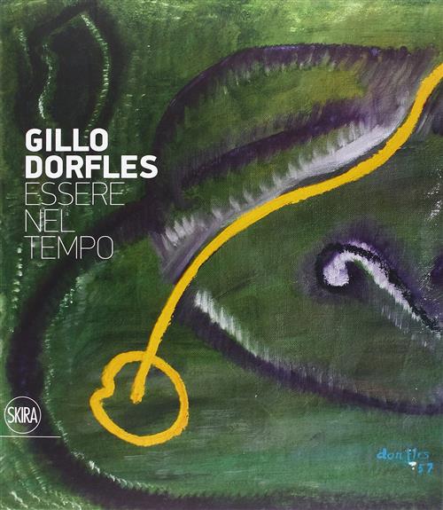 Gillo Dorfles. Essere Nel Tempo