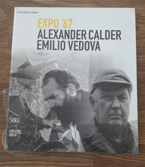 Alexander Calder E Emilio Vedova. Frammenti Expo '67. Ediz. Illustrata