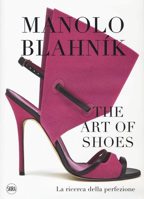 Manolo Blahnik. The Art Of Shoes. La Ricerca Della Perfezione