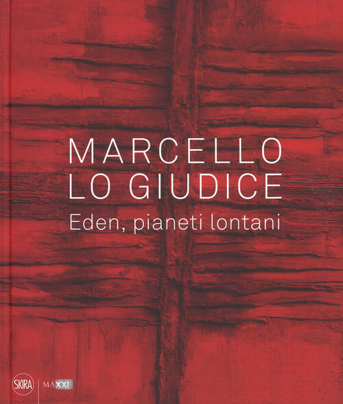 Marcello Lo Giudice. Eden, Pianeti Lontani A. Borowsky Skira 2017
