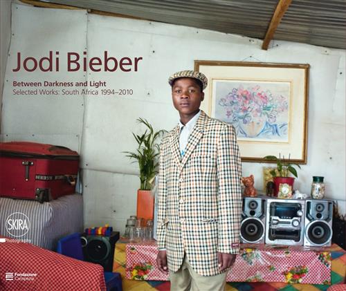 Jodi Bieber. Between Darkness And Light. Selected Works: South Africa 1994-201