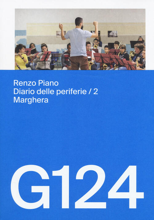 Renzo Piano, G124. Diario Delle Periferie. Vol. 2: Marghera. Carlo Piano, Andr