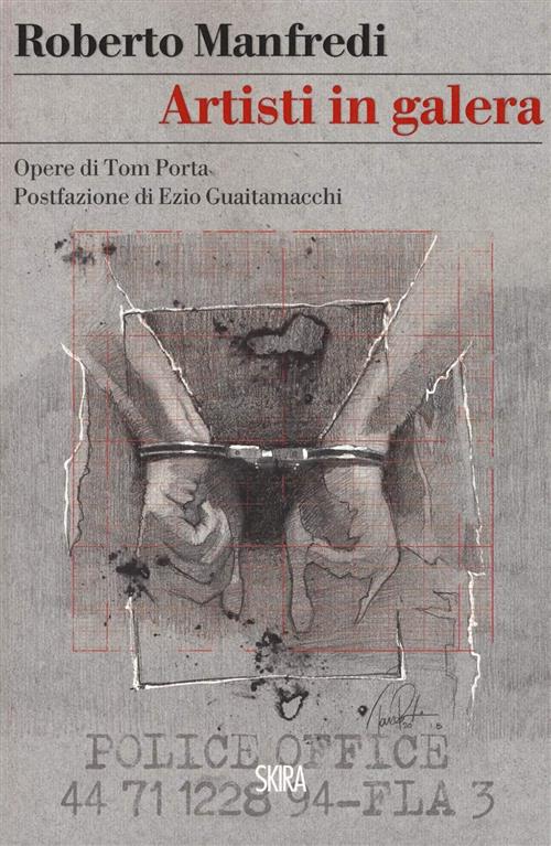 Artisti In Galera. Opere Di Tom Porta Roberto Manfredi Skira 2018