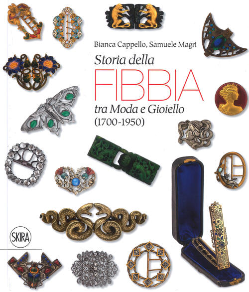 Storia Della Fibbia Tra Moda E Gioiello (1700-1950) Bianca Cappello Skira 2019