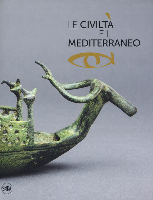 Le Civilta E Il Mediterraneo Yuri Piotrovskij, Manfred Nawroth Skira 2019