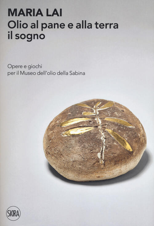 Maria Lai. Olio Al Pane E Alla Terra Il Sogno. Opere E Giochi Per Il Museo Del