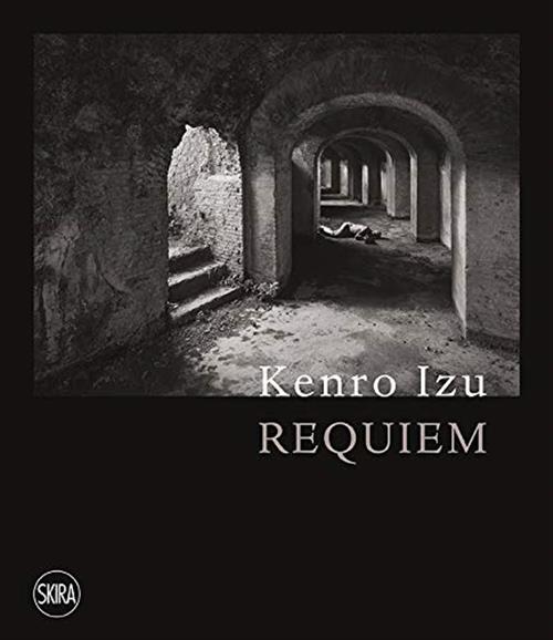 Kenro Izu. Requiem Malcolm Daniel, Massimo Osanna, Filippo Maggia Skira 2020