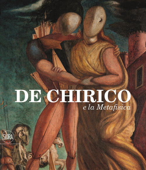 De Chirico E La Metafisica Saretto Cincinelli, Lorenzo Canova Skira 2020