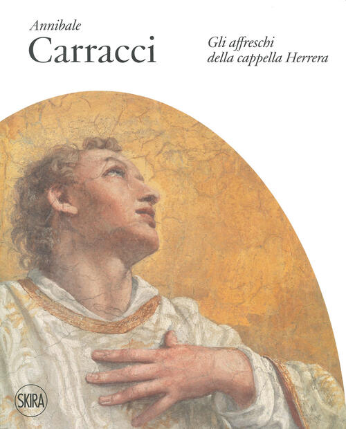 Annibale Carracci. Gli Affreschi Della Cappella Herrera Andres Ubeda De Los Co