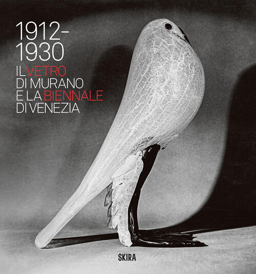 Il Vetro Di Murano E La Biennale Di Venezia. 1912-1930 Skira 2024