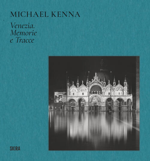 Michael Kenna Venezia. Memorie E Tracce Skira 2024