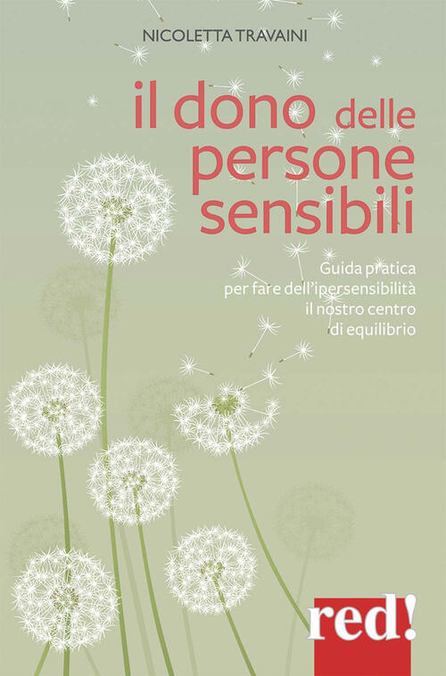 Il Dono Delle Persone Sensibili. Guida Pratica Per Fare Dell'ipersensibilita I