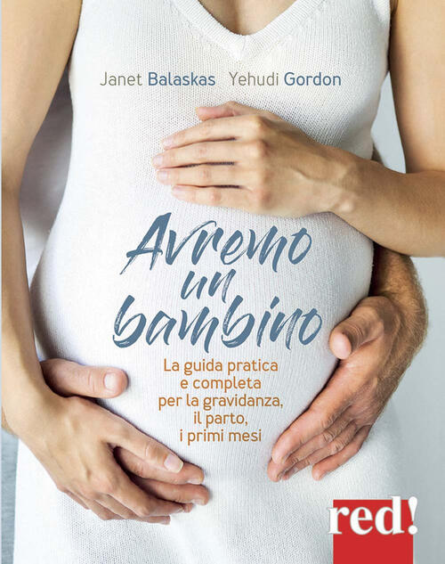 Avremo Un Bambino. La Guida Pratica E Completa Per La Gravidanza, Il Parto, I