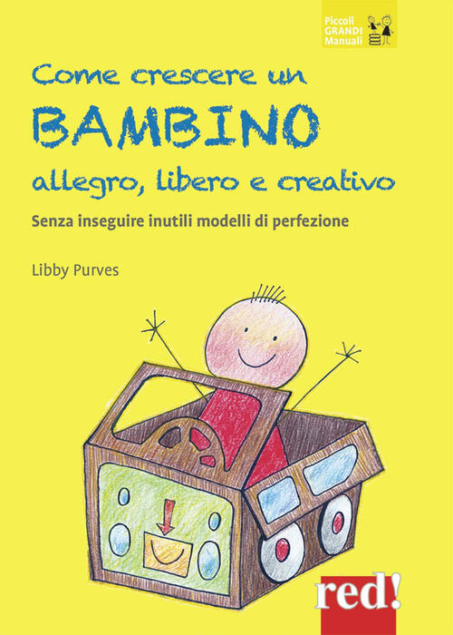 Come Crescere Un Bambino Allegro, Libero E Creativo. Senza Seguire Inutili Mod