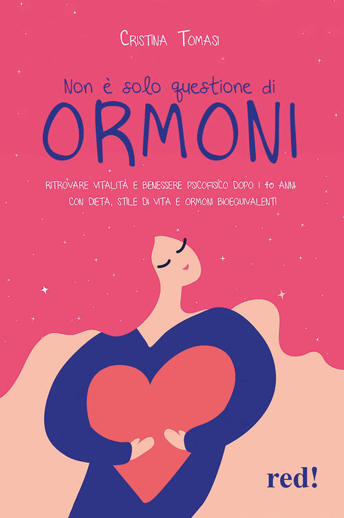 Non E Solo Questione Di Ormoni. Ritrovare Vitalita E Benessere Psicofisico Dop