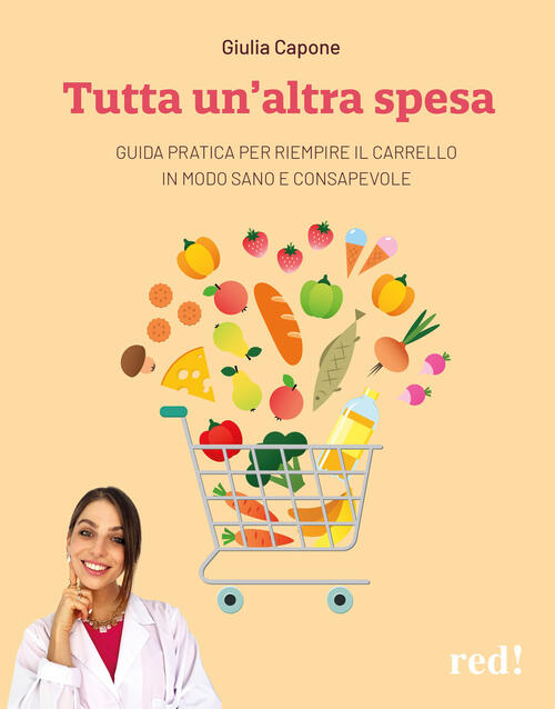 Tutta Un’Altra Spesa. Guida Pratica Per Riempire Il Carrello In Modo Sano E Co