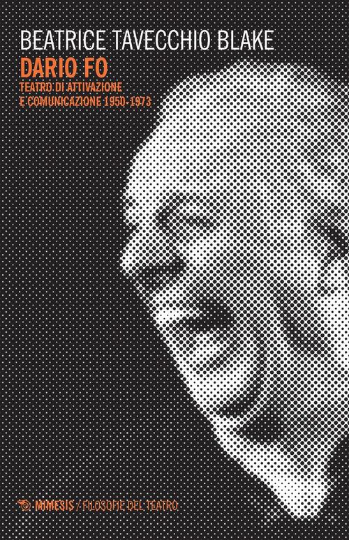 Dario Fo. Teatro Di Attivazione E Comunicazione 1950-1973 Beatrice Tavecchio B