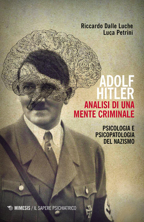 Adolf Hitler: Analisi Di Una Mente Criminale. Psicologia E Psicopatologia Del Nazismo