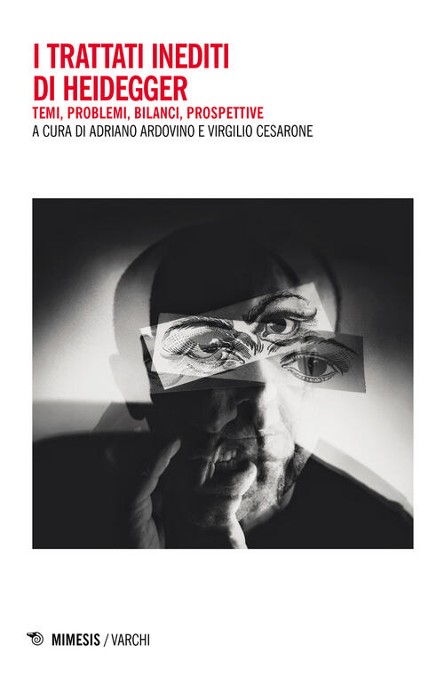 I Trattati Inediti Di Heidegger. Temi, Problemi, Bilanci, Prospettive Adriano